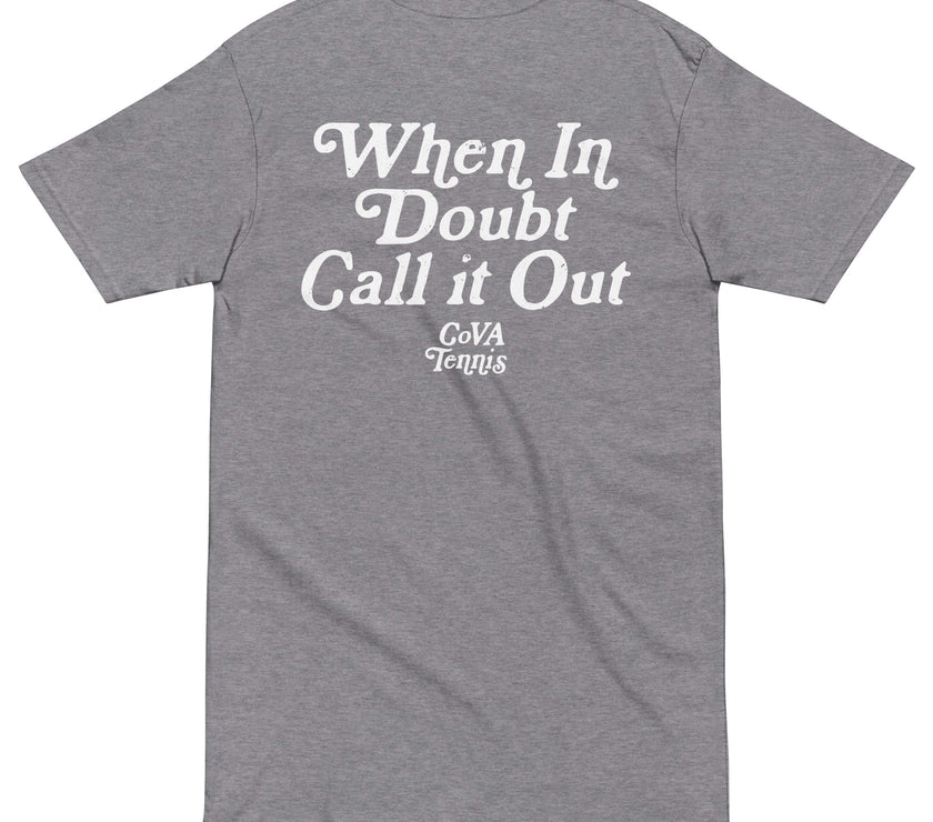 When In Doubt Call it Out by CoVA Tennis Men’s premium heavyweight tee