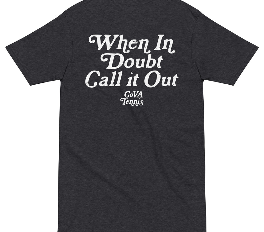 When In Doubt Call it Out by CoVA Tennis Men’s premium heavyweight tee