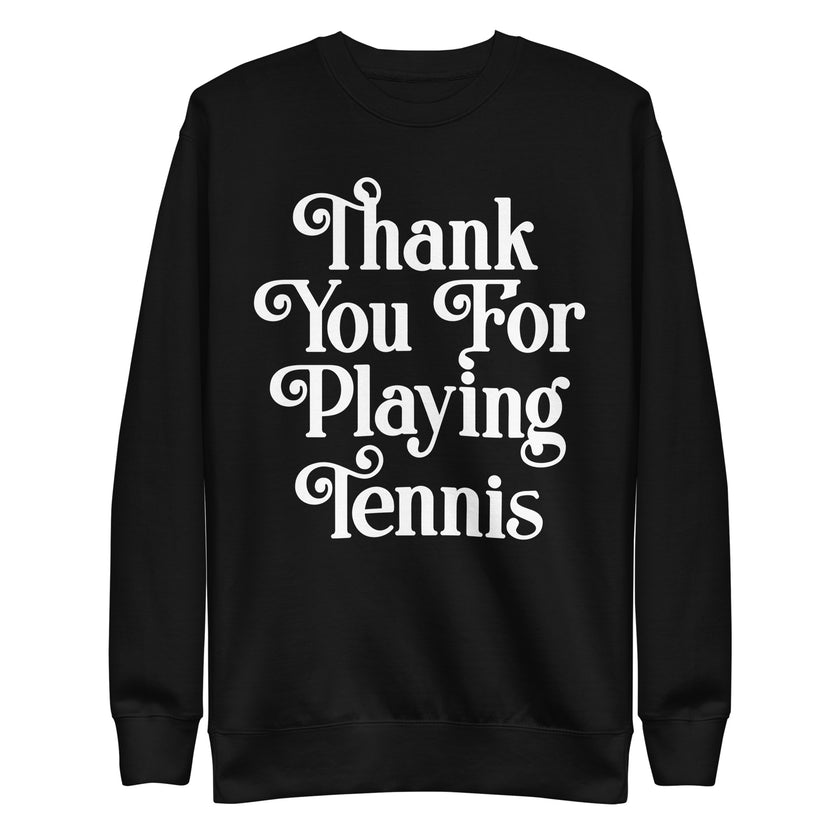 Thank You For Playing Tennis By CoVA Tennis Unisex Premium Sweatshirt