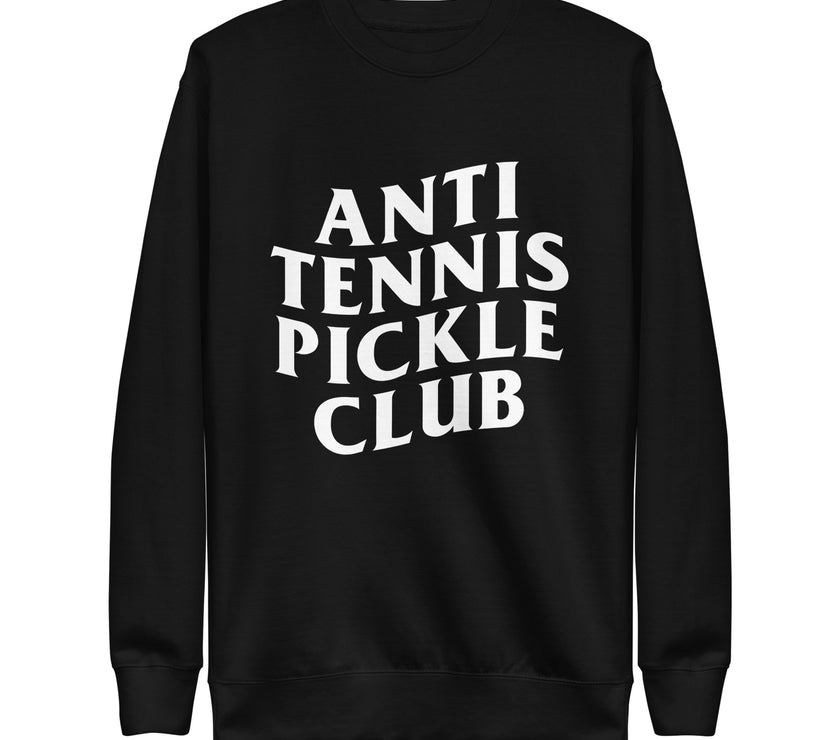 Anti Tennis Pickleball Club Unisex Premium Sweatshirt