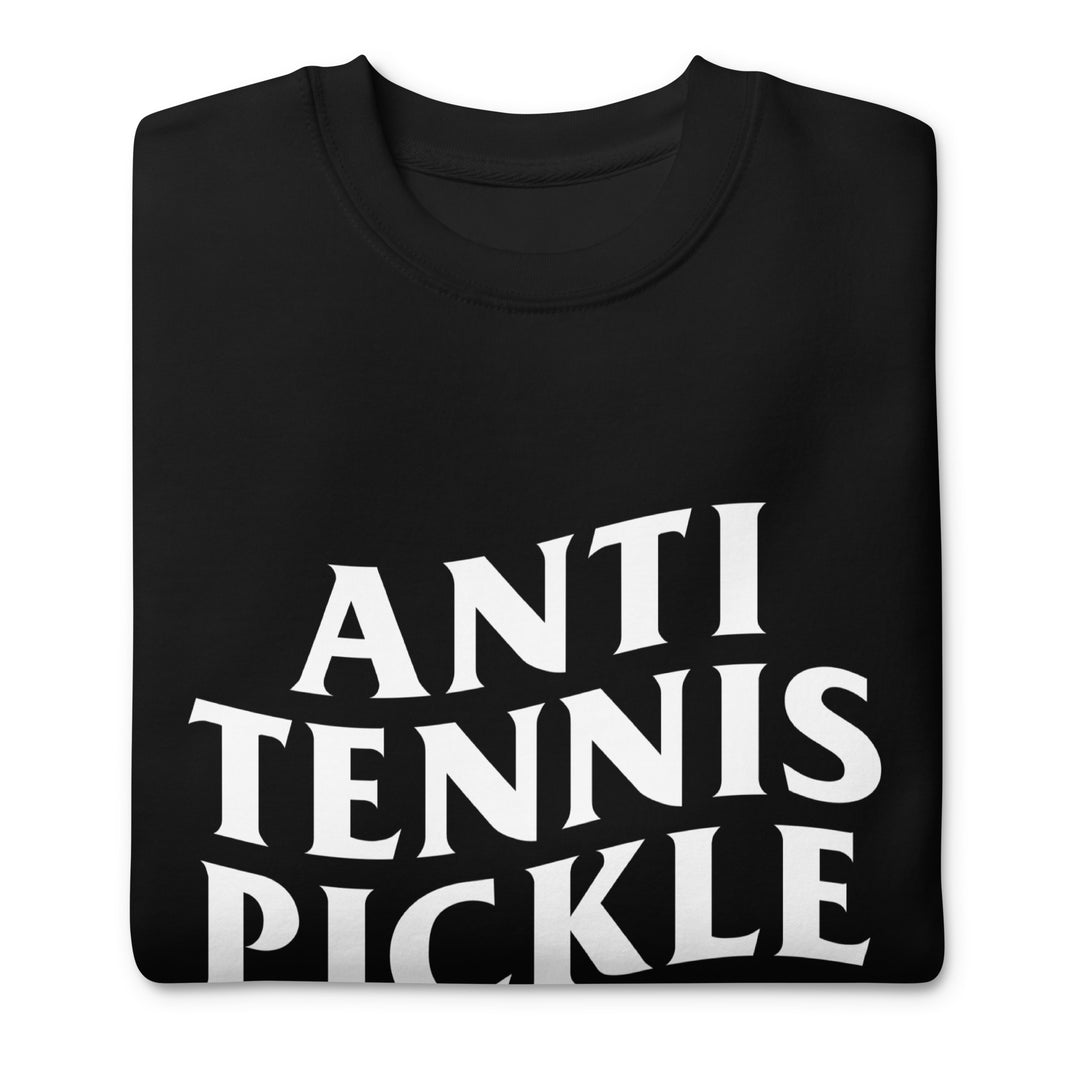 Anti Tennis Pickleball Club Unisex Premium Sweatshirt