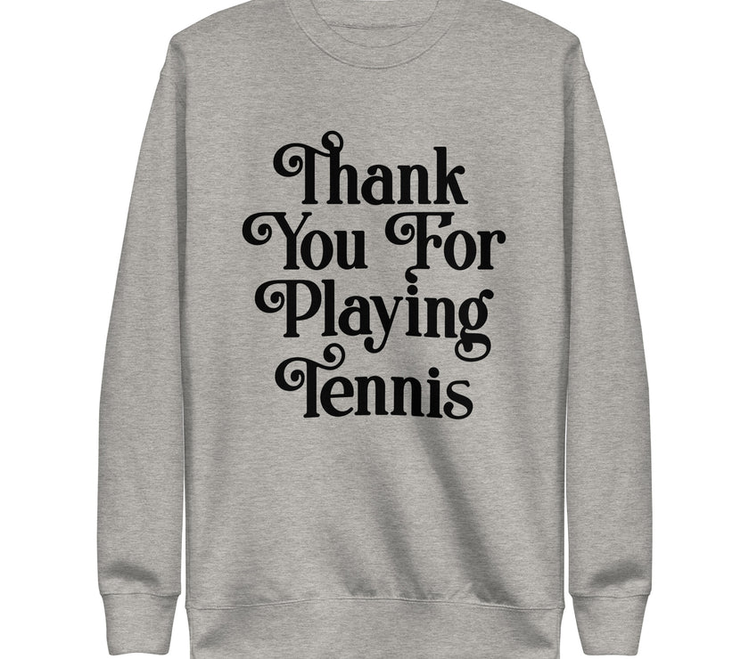 Thank You For Playing Tennis By CoVA Tennis Unisex Premium Sweatshirt