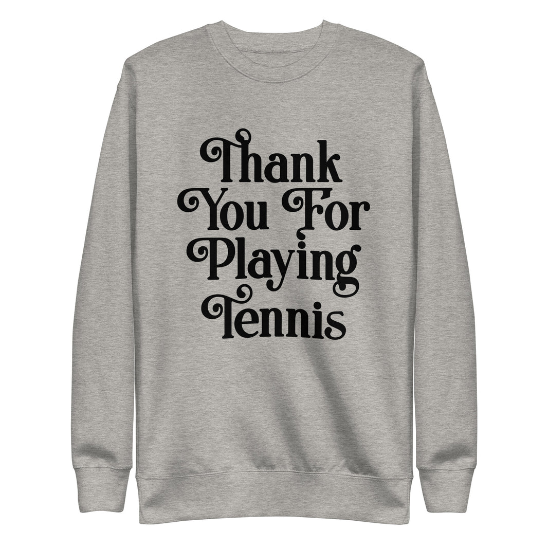 Thank You For Playing Tennis By CoVA Tennis Unisex Premium Sweatshirt