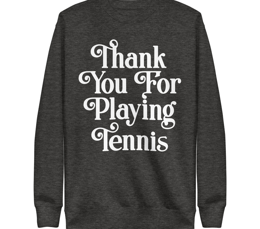 Thank You For Playing Tennis By CoVA Tennis Unisex Premium Sweatshirt