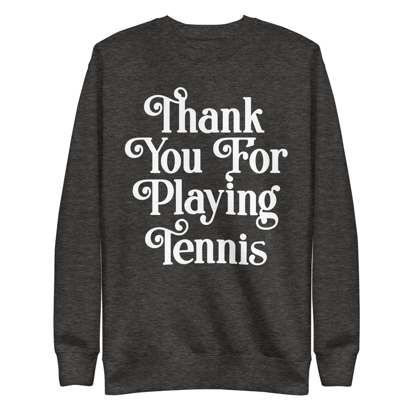 Thank You For Playing Tennis By CoVA Tennis Unisex Premium Sweatshirt