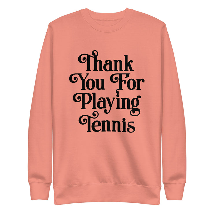 Thank You For Playing Tennis By CoVA Tennis Unisex Premium Sweatshirt