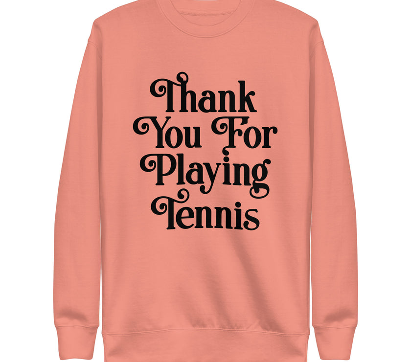 Thank You For Playing Tennis By CoVA Tennis Unisex Premium Sweatshirt