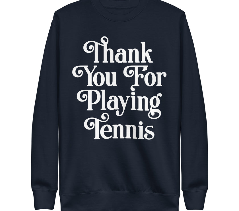 Thank You For Playing Tennis By CoVA Tennis Unisex Premium Sweatshirt