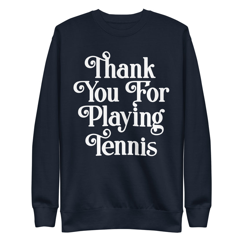 Thank You For Playing Tennis By CoVA Tennis Unisex Premium Sweatshirt