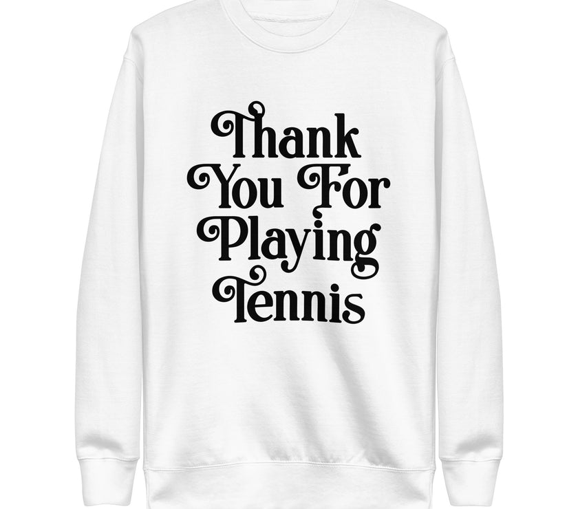 Thank You For Playing Tennis By CoVA Tennis Unisex Premium Sweatshirt