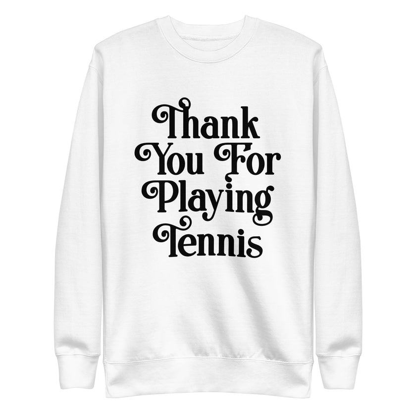 Thank You For Playing Tennis By CoVA Tennis Unisex Premium Sweatshirt