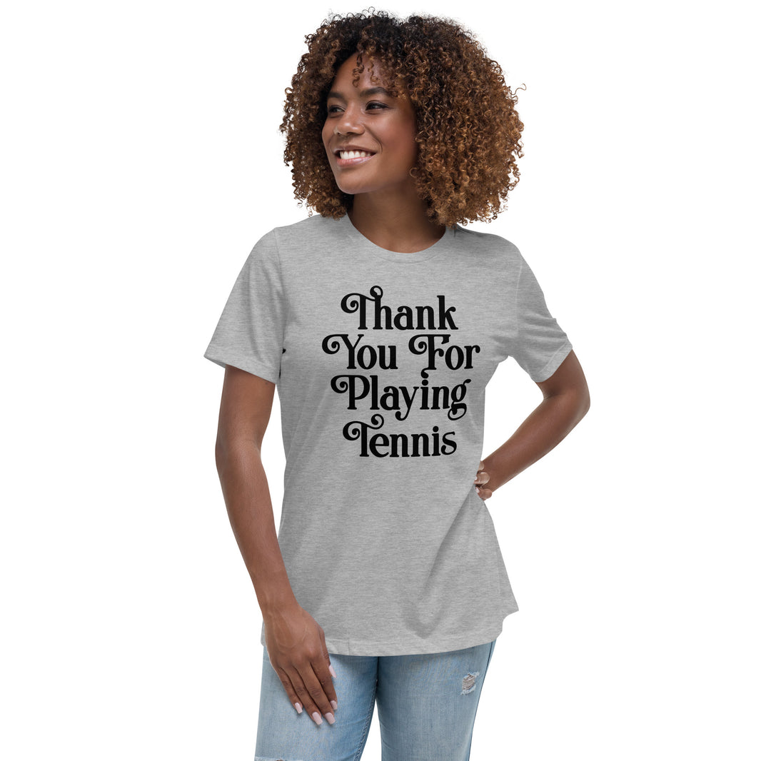 Thank You For Playing Tennis By CoVA Tennis Women's Relaxed T-Shirt