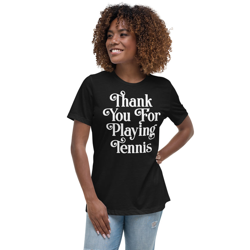 Thank You For Playing Tennis By CoVA Tennis Women's Relaxed T-Shirt