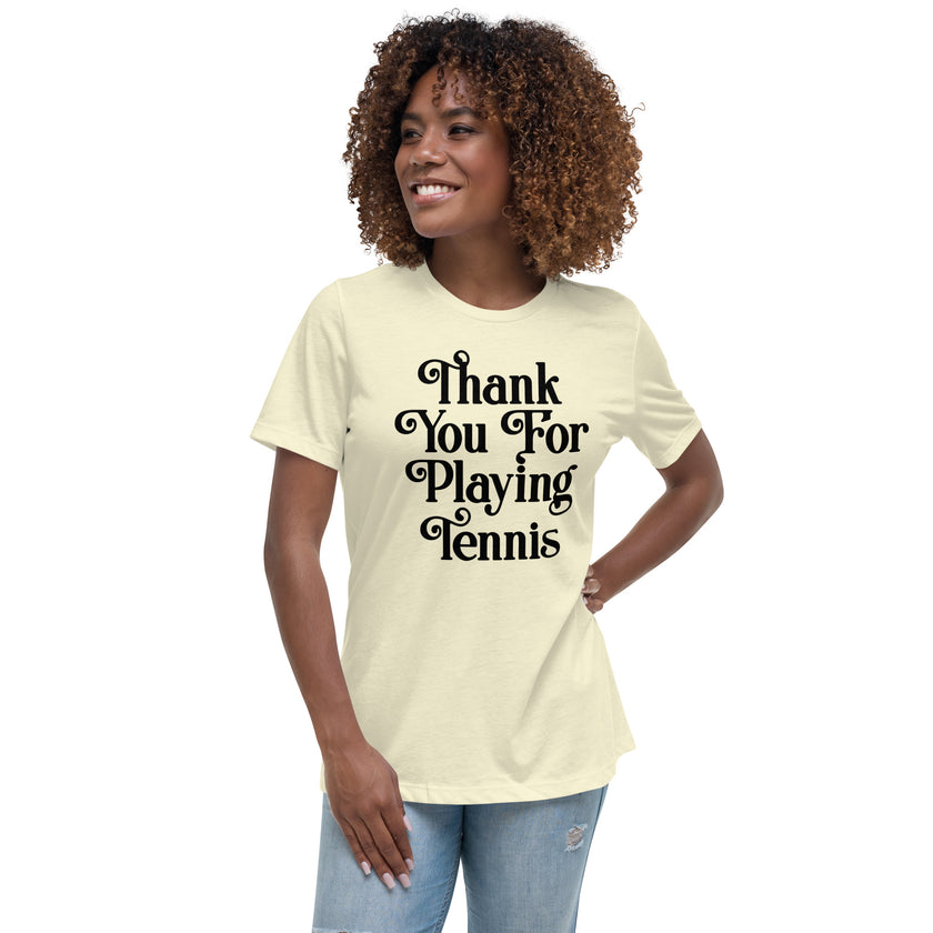 Thank You For Playing Tennis By CoVA Tennis Women's Relaxed T-Shirt