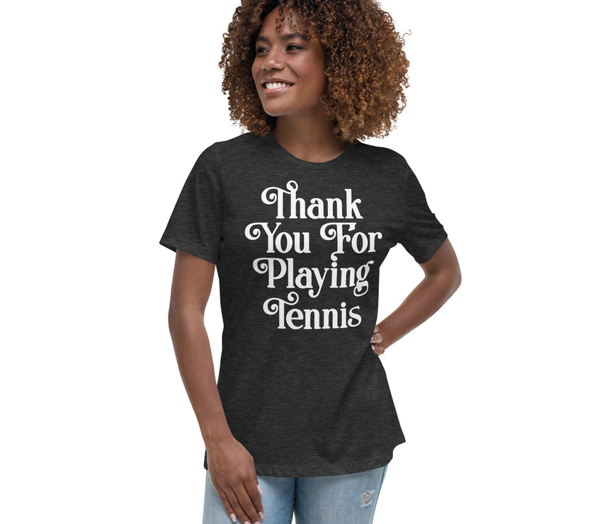 Thank You For Playing Tennis By CoVA Tennis Women's Relaxed T-Shirt