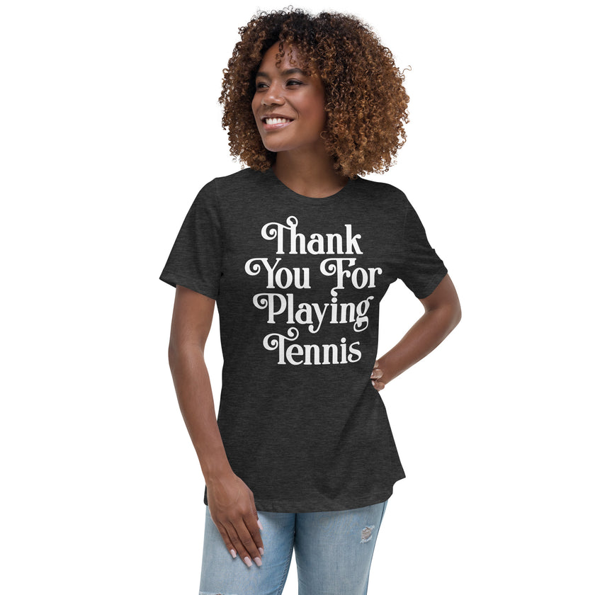 Thank You For Playing Tennis By CoVA Tennis Women's Relaxed T-Shirt