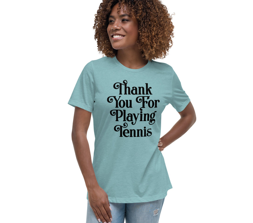 Thank You For Playing Tennis By CoVA Tennis Women's Relaxed T-Shirt