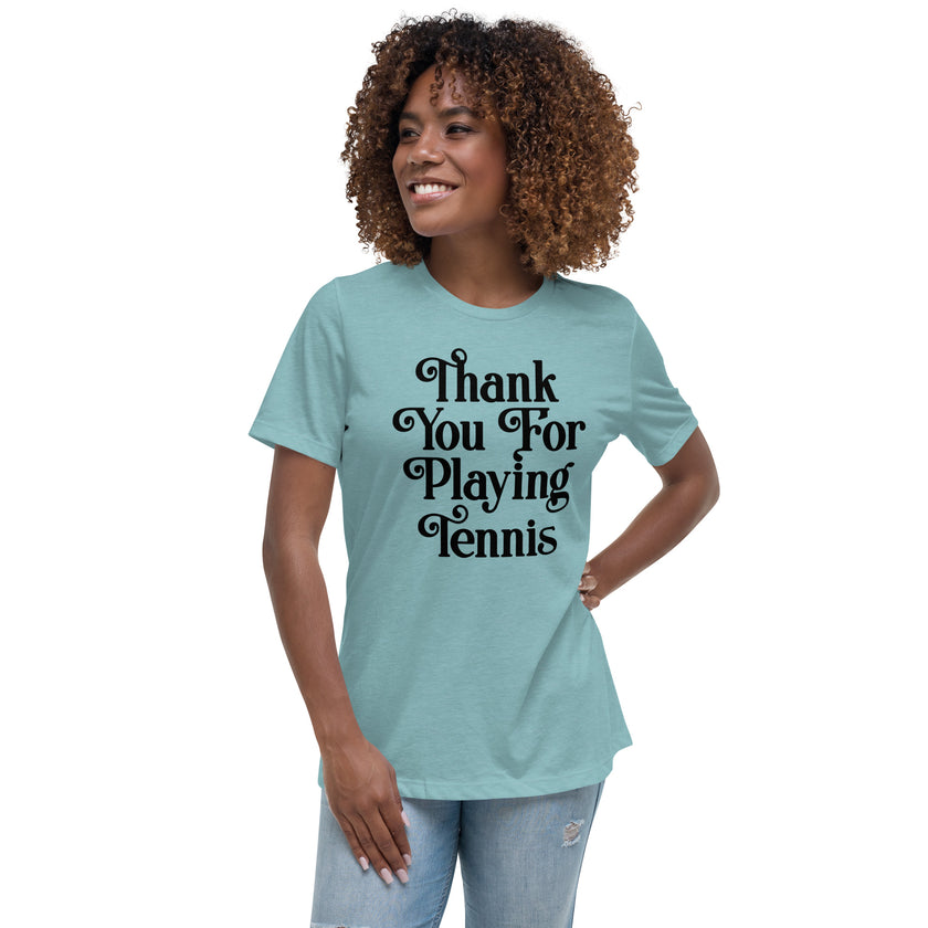 Thank You For Playing Tennis By CoVA Tennis Women's Relaxed T-Shirt