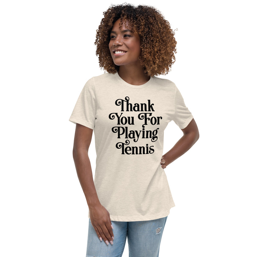 Thank You For Playing Tennis By CoVA Tennis Women's Relaxed T-Shirt