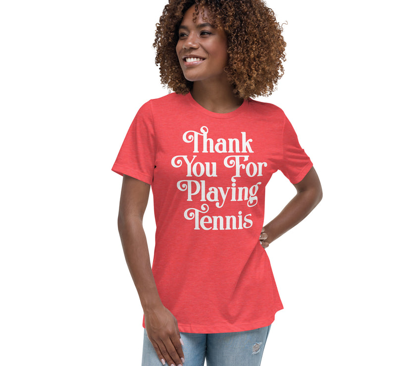 Thank You For Playing Tennis By CoVA Tennis Women's Relaxed T-Shirt