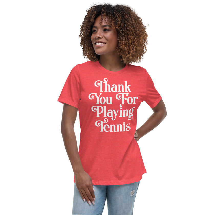 Thank You For Playing Tennis By CoVA Tennis Women's Relaxed T-Shirt