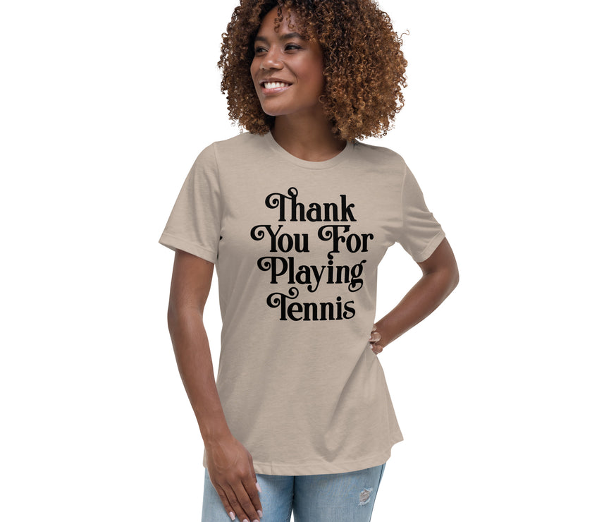 Thank You For Playing Tennis By CoVA Tennis Women's Relaxed T-Shirt